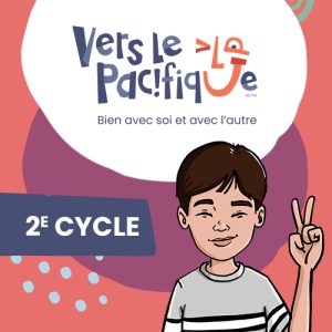 Vers le pacifique : Bien avec soi et avec l’autre — 2e cycle