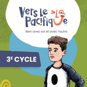 Vers le pacifique : Bien avec soi et avec l’autre – 3e cycle